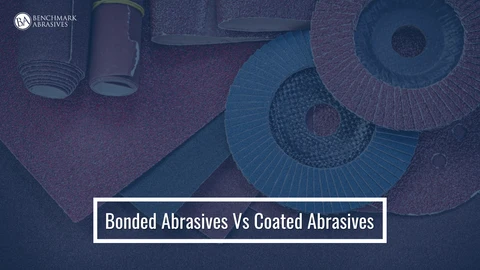 Bonded Abrasives Vs Coated Abrasives